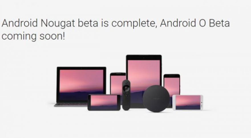 Google Ends Android Nougat Beta, Promises Android O Beta ‘Soon’